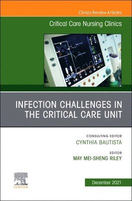 bokomslag Infection Challenges in the Critical Care Unit, An Issue of Critical Care Nursing Clinics of North America