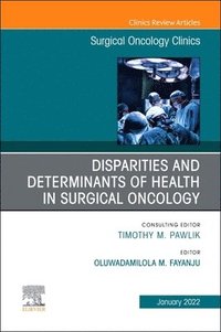 bokomslag Disparities and Determinants of Health in Surgical Oncology, An Issue of Surgical Oncology Clinics of North America