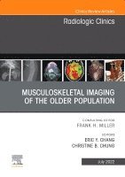 Eric Y. Chang, Christine B. Chung - Musculoskeletal Imaging of the Older Population, An Issue of Radiologic Clinics of North America, Inbunden