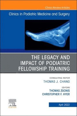 The Legacy and Impact of Podiatric Fellowship Training, An Issue of Clinics in Podiatric Medicine and Surgery 1