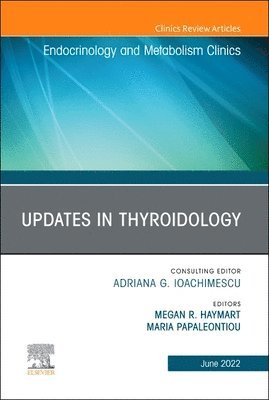 Megan R. Haymart, Maria Papaleontiou, Megan R Haymart - Updates in Thyroidology, An Issue of Endocrinology and Metabolism Clinics of North America, Inbunden