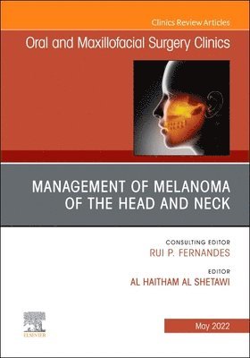 Management of Melanoma of the Head and Neck, An Issue of Oral and Maxillofacial Surgery Clinics of North America 1