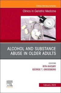 bokomslag Alcohol and Substance Abuse In Older Adults Volume 38, Issue 1, An Issue of Clinics in Geriatric Medicine