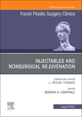 Injectables and Nonsurgical Rejuvenation, Volume 30, Issue 3, An Issue of Facial Plastic Surgery Clinics of North America 1