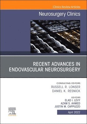 Recent Advances in Endovascular Neurosurgery, An Issue of Neurosurgery Clinics of North America 1