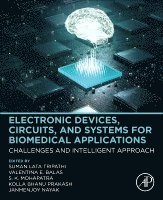 Suman Lata Tripathi, Kolla Bhanu Prakash, Valentina Emilia Balas, Sushanta Kumar Mohapatra, Janmenjoy Nayak - Electronic Devices, Circuits, and Systems for Biomedical Applications, Häftad