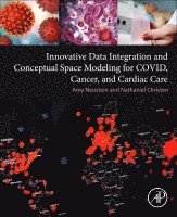 Amy Neustein, Nathaniel Christen - Innovative Data Integration and Conceptual Space Modeling for COVID, Cancer, and Cardiac Care, Häftad