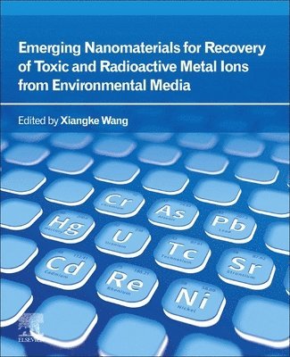 Emerging Nanomaterials for Recovery of Toxic and Radioactive Metal Ions from Environmental Media 1