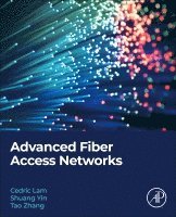 Cedric F. Lam, Shuang Yin, Tao Zhang - Advanced Fiber Access Networks, Häftad