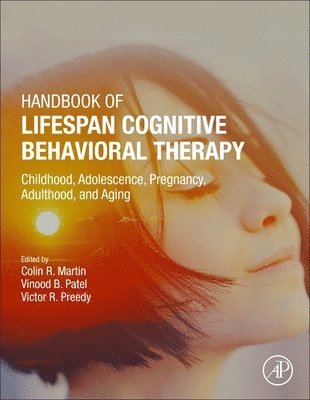 Colin R. Martin, Vinood B. Patel, Victor R. Preedy - Handbook of Lifespan Cognitive Behavioral Therapy, Inbunden