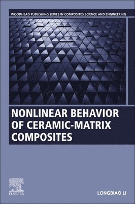 Longbiao Li, China) Li, Longbiao (College of Civil Aviation, Nanjing University of Aeronautics and Astronautics, Nanjing - Nonlinear Behavior of Ceramic-Matrix Composites, Häftad