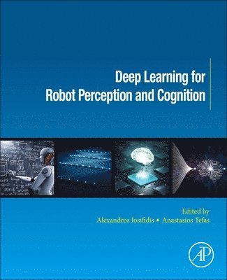 Alexandros Iosifidis, Anastasios Tefas, Denmark) Iosifidis, Alexandros (Aarhus University, Aristotle University of Thessaloniki) Tefas, Anastasios (Department of Informatics - Deep Learning for Robot Perception and Cognition, Häftad