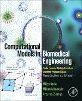 Milos Kojic, Miljan Milosevic, Arturas Ziemys - Computational Models in Biomedical Engineering, Häftad