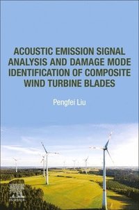 bokomslag Acoustic Emission Signal Analysis and Damage Mode Identification of Composite Wind Turbine Blades