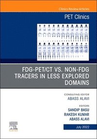 bokomslag FDG-PET/CT vs. Non-FDG Tracers in Less Explored Domains, An Issue of PET Clinics