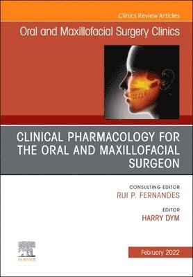 Clinical Pharmacology for the Oral and Maxillofacial Surgeon, An Issue of Oral and Maxillofacial Surgery Clinics of North America 1