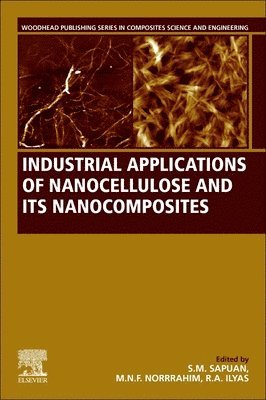 S. M. Sapuan, Mohd Nor Faiz Norrrahim, R.A. Ilyas - Industrial Applications of Nanocellulose and Its Nanocomposites, Häftad