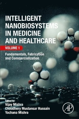 Vijay Mishra, Chaudhery Mustansar Hussain, Yachana Mishra - Intelligent Nanobiosystems in Medicine and Healthcare, Volume 1, Häftad