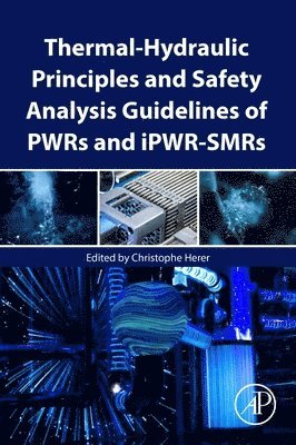 bokomslag Thermal-Hydraulic Principles and Safety Analysis Guidelines of PWRs and iPWR-SMRs