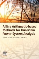 Alfredo Vaccaro, Antonio Pepiciello - Affine Arithmetic-Based Methods for Uncertain Power System Analysis, Häftad