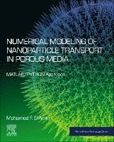 Mohamed F. El-Amin - Numerical Modeling of Nanoparticle Transport in Porous Media, Häftad