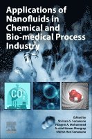 Shriram S. Sonawane, Hussein A. Mohammed, Arvind Kumar Mungray, Shirish H. Sonawane - Applications of Nanofluids in Chemical and Bio-medical Process Industry, Häftad