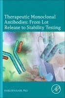 Harleen Kaur - Therapeutic Monoclonal Antibodies: From Lot Release to Stability Testing, Häftad
