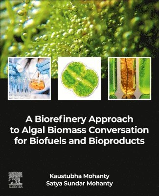 bokomslag A Biorefinery Approach to Algal Biomass Conversation for Biofuels and Bioproducts