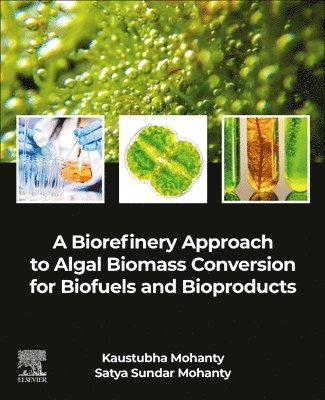 bokomslag A Biorefinery Approach to Algal Biomass Conversion for Biofuels and Bioproducts