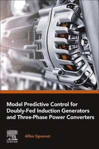 bokomslag Model Predictive Control for Doubly-Fed Induction Generators and Three-Phase Power Converters