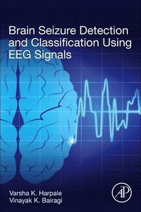 bokomslag Brain Seizure Detection and Classification Using EEG Signals