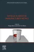 Filippo Berto, Anton Du Plessis - Fatigue in Additive Manufactured Metals, Häftad