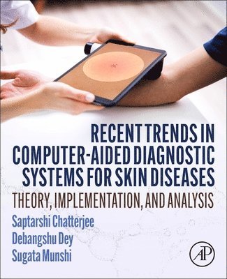 Saptarshi Chatterjee, Debangshu Dey, Sugata Munshi - Recent Trends in Computer-aided Diagnostic Systems for Skin Diseases, Häftad