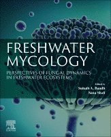 Suhaib A. Bandh, Sana Shafi - Freshwater Mycology, Häftad