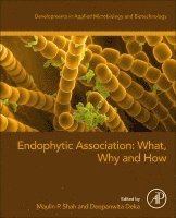 Maulin P. Shah, Deepanwita Deka - Endophytic Association: What, Why and How, Häftad