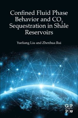 Yueliang Liu, Zhenhua Rui, China) Liu, Yueliang (Assistant Professor, China University of Petroleum, China) Rui, Zhenhua (Distinguished Chair Professor and Associate Dean of the College of Carbon Neutrality Future Technology, China University of Petroleum-Beijing - Confined Fluid Phase Behavior and CO2 Sequestration in Shale Reservoirs, Häftad