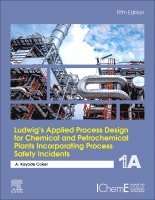A. Kayode Coker, Saudi Arabia) Coker, A. Kayode, PhD. (Engineering Coordinator, Saudi Aramco Shell Refinery Company, A Kayode Coker - Ludwig's Applied Process Design for Chemical and Petrochemical Plants Incorporating Process Safety Incidents, Inbunden