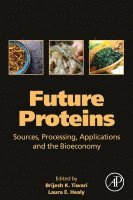 Brijesh K Tiwari, Laura E Healy - Future Proteins, Häftad