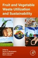 Sachin A. Mandavgane, Ipsita Chakravarty, Amit K. Jaiswal - Fruit and Vegetable Waste Utilization and Sustainability, Häftad