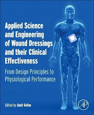 Amit Gefen - Applied Science and Engineering of Wound Dressings and their Clinical Effectiveness, Häftad