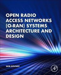 bokomslag Open Radio Access Network (O-RAN) Systems Architecture and Design