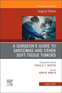 bokomslag A Surgeon's Guide to Sarcomas and Other Soft Tissue Tumors, An Issue of Surgical Clinics