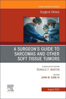 bokomslag A Surgeon's Guide to Sarcomas and Other Soft Tissue Tumors, An Issue of Surgical Clinics