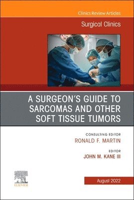 A Surgeon's Guide to Sarcomas and Other Soft Tissue Tumors, An Issue of Surgical Clinics 1