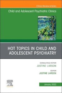 bokomslag Hot Topics in Child and Adolescent Psychiatry, An Issue of ChildAnd Adolescent Psychiatric Clinics of North America