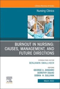 bokomslag Burnout in Nursing: Causes, Management, and Future Directions, An Issue of Nursing Clinics
