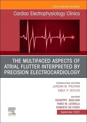 bokomslag The Multifaced Aspects Of Atrial Flutter Interpreted By Precision Electrocardiology, An Issue of Cardiac Electrophysiology Clinics