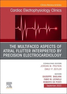 bokomslag The Multifaced Aspects Of Atrial Flutter Interpreted By Precision Electrocardiology, An Issue of Cardiac Electrophysiology Clinics