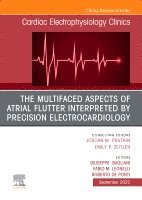 Giuseppe Bagliani, Fabio Leonelli, Roberto De Ponti - The Multifaced Aspects Of Atrial Flutter Interpreted By Precision Electrocardiology, An Issue of Cardiac Electrophysiology Clinics, Inbunden
