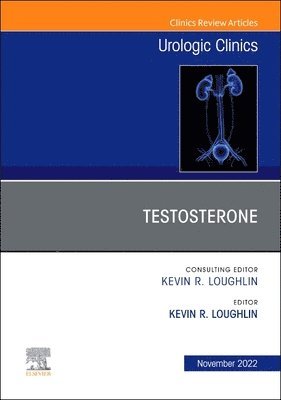 Kevin R. Loughlin, Kevin R Loughlin - Testosterone, An Issue of Urologic Clinics, Inbunden
